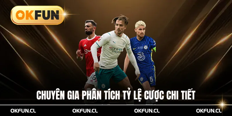 Chuyên gia phân tích tỷ lệ cược chi tiết chính xác