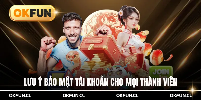 Lưu ý bảo mật tài khoản cho mọi thành viên tham gia