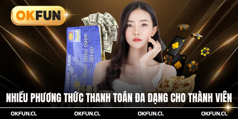 Nhiều phương thức thanh toán đa dạng cho thành viên lựa chọn